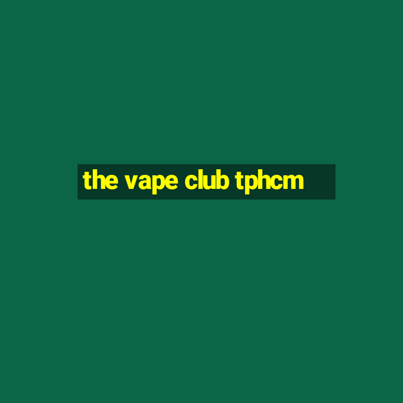 the vape club tphcm