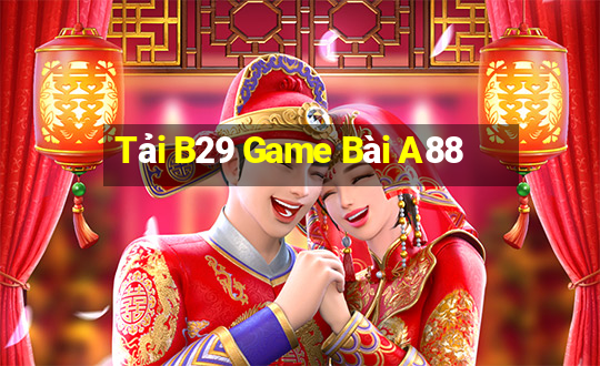 Tải B29 Game Bài A88