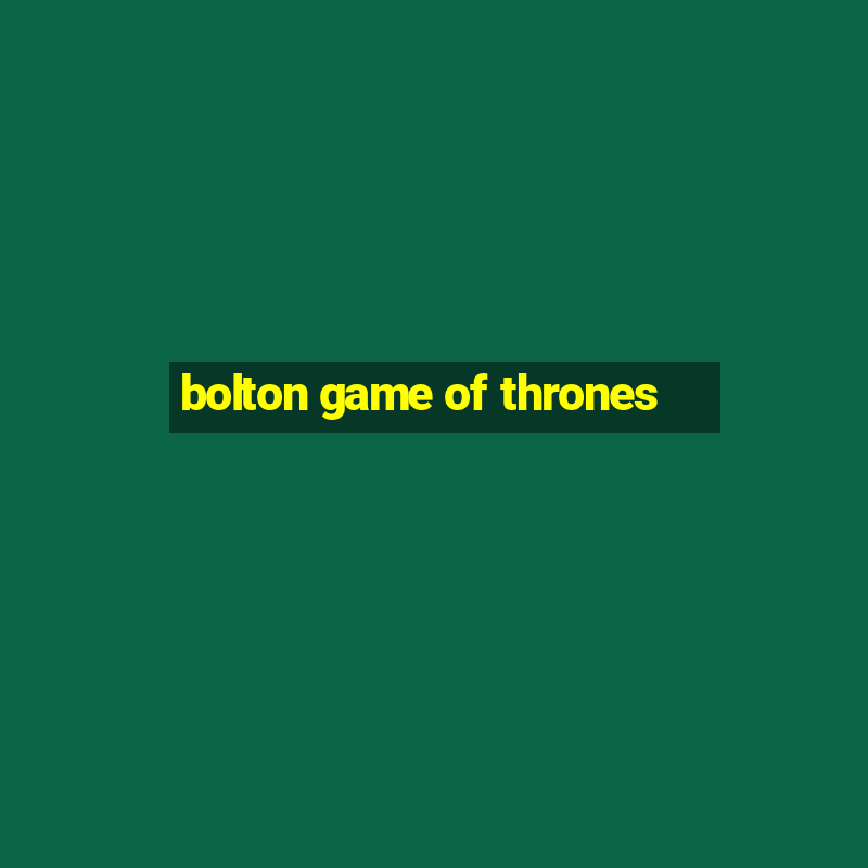 bolton game of thrones