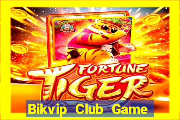 Bikvip Club Game Bài Vui