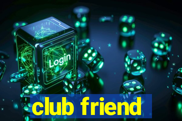 club friend