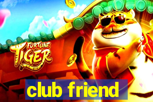 club friend