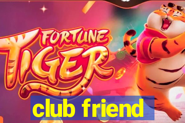 club friend