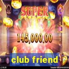 club friend