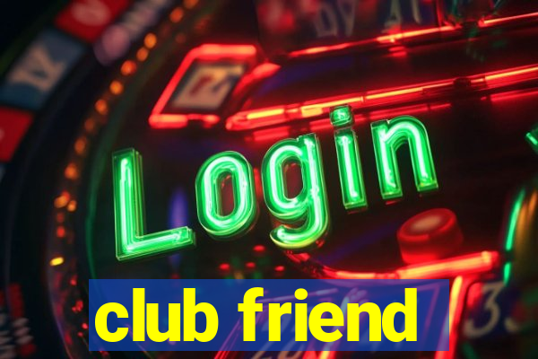 club friend