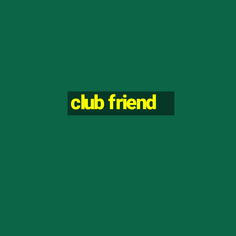 club friend