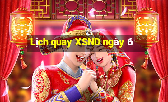 Lịch quay XSND ngày 6