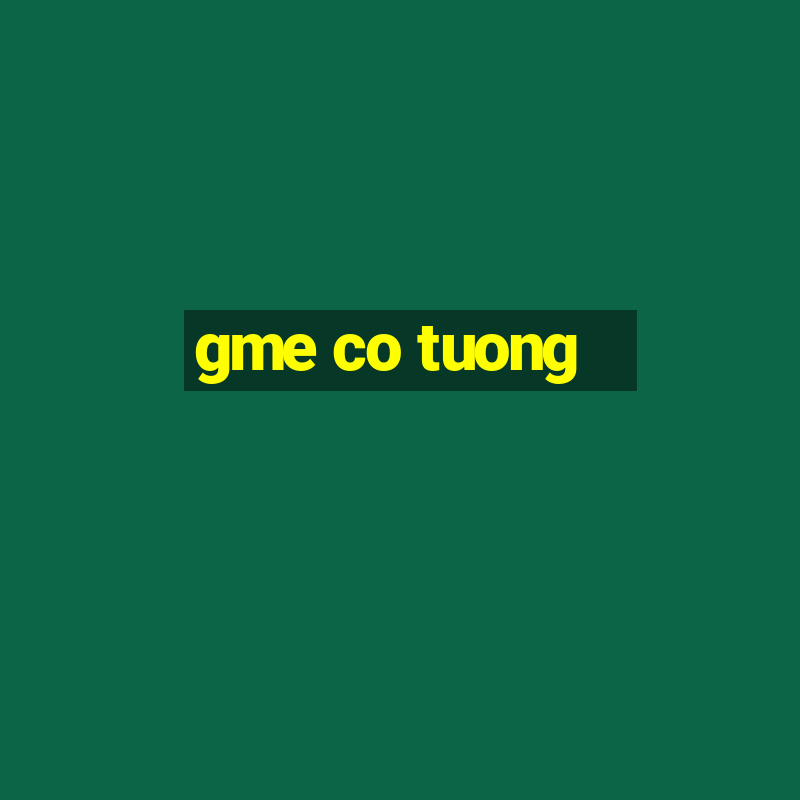 gme co tuong