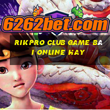 Rikpro Club Game Bài Online Hay