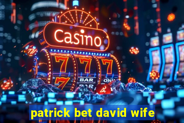 patrick bet david wife