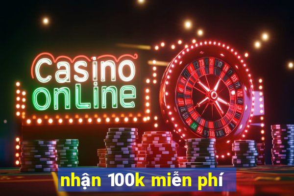 nhận 100k miễn phí