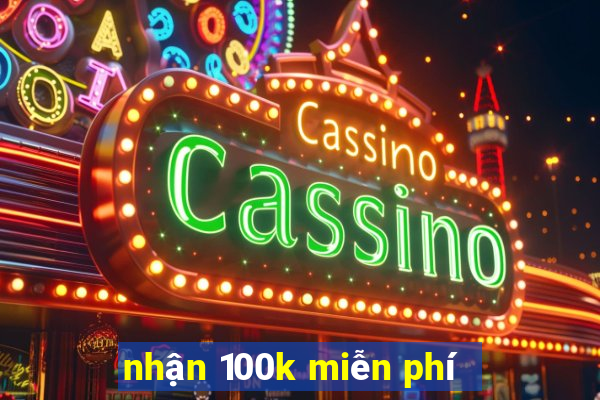 nhận 100k miễn phí