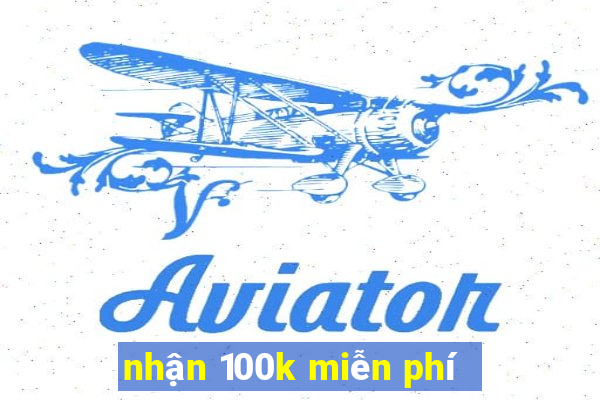 nhận 100k miễn phí