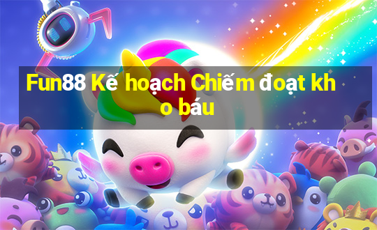 Fun88 Kế hoạch Chiếm đoạt kho báu