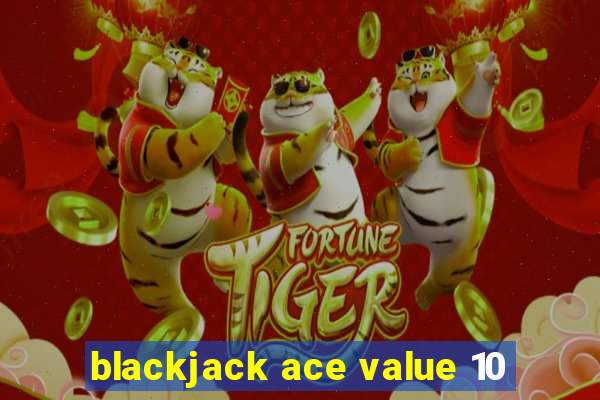 blackjack ace value 10