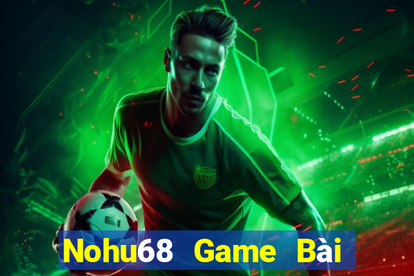 Nohu68 Game Bài Đổi Thưởng B52