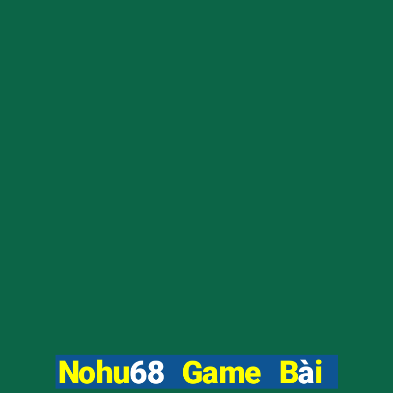 Nohu68 Game Bài Đổi Thưởng B52