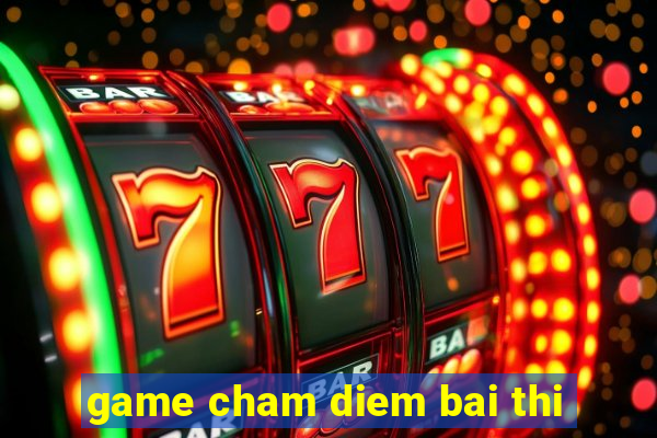 game cham diem bai thi