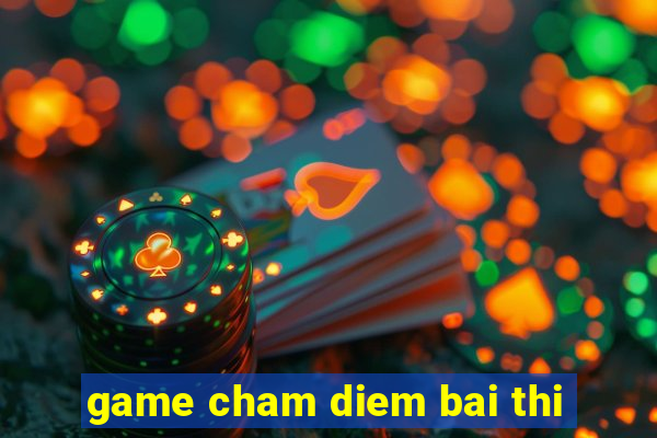 game cham diem bai thi