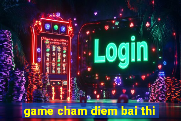 game cham diem bai thi