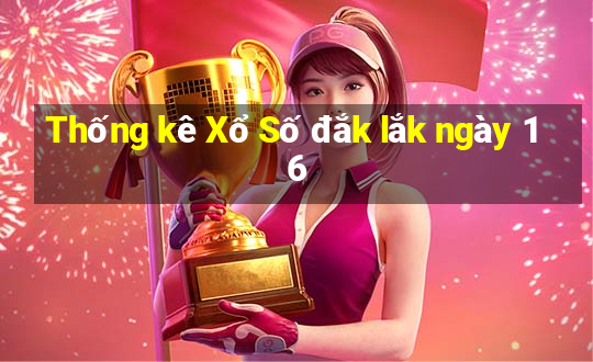 Thống kê Xổ Số đắk lắk ngày 16