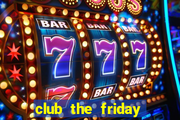 club the friday series 5