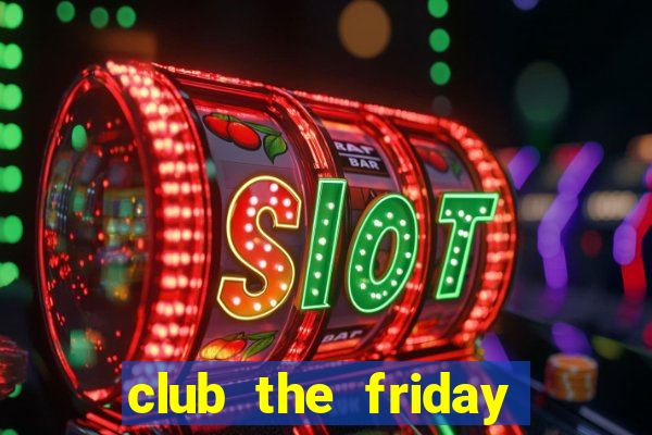 club the friday series 5