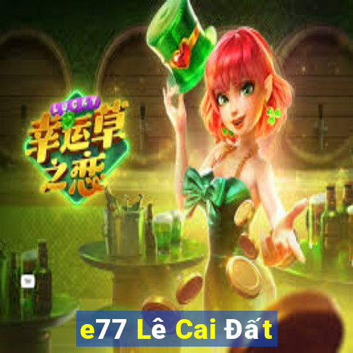 e77 Lê Cai Đất