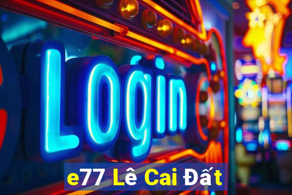 e77 Lê Cai Đất