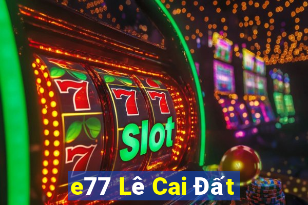 e77 Lê Cai Đất