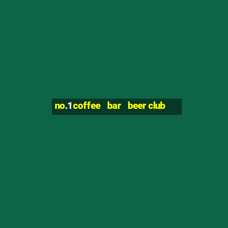 no.1 coffee   bar   beer club