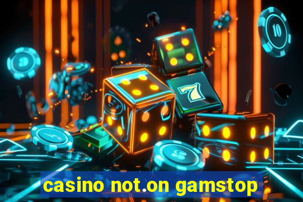 casino not.on gamstop