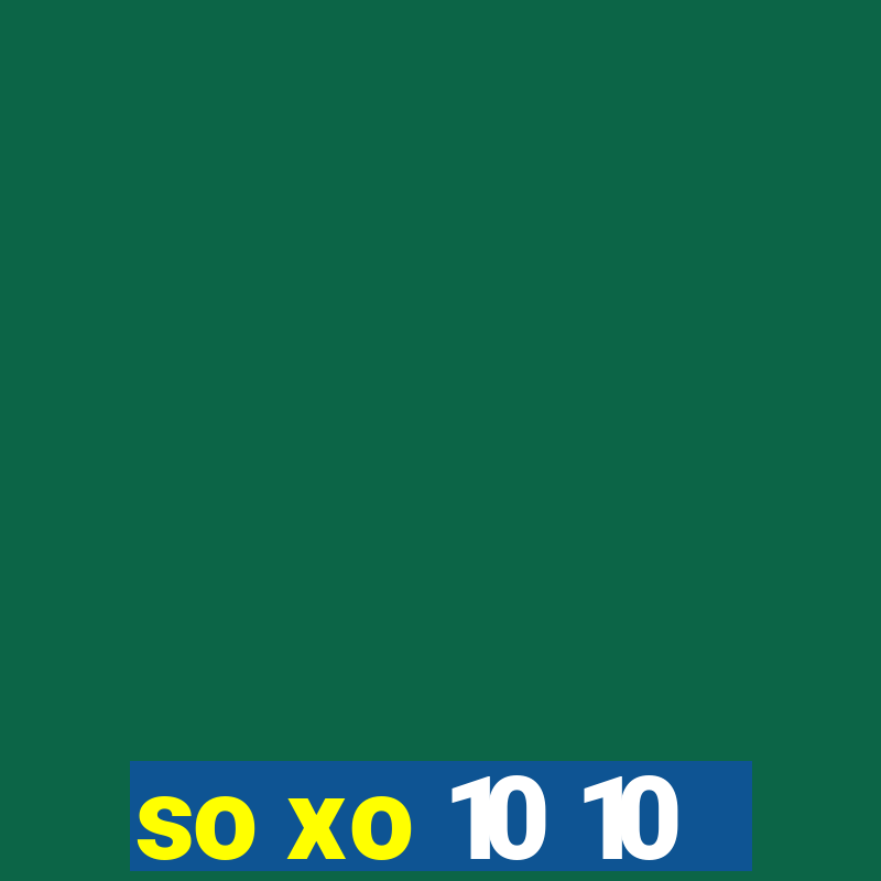 so xo 10 10