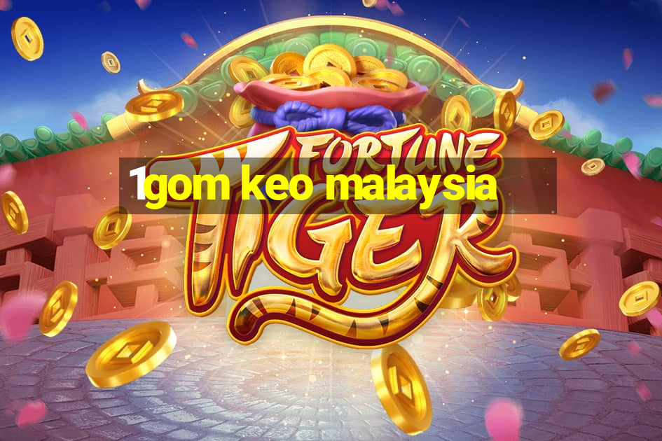 1gom keo malaysia