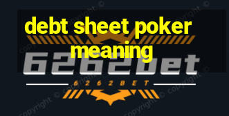 debt sheet poker meaning