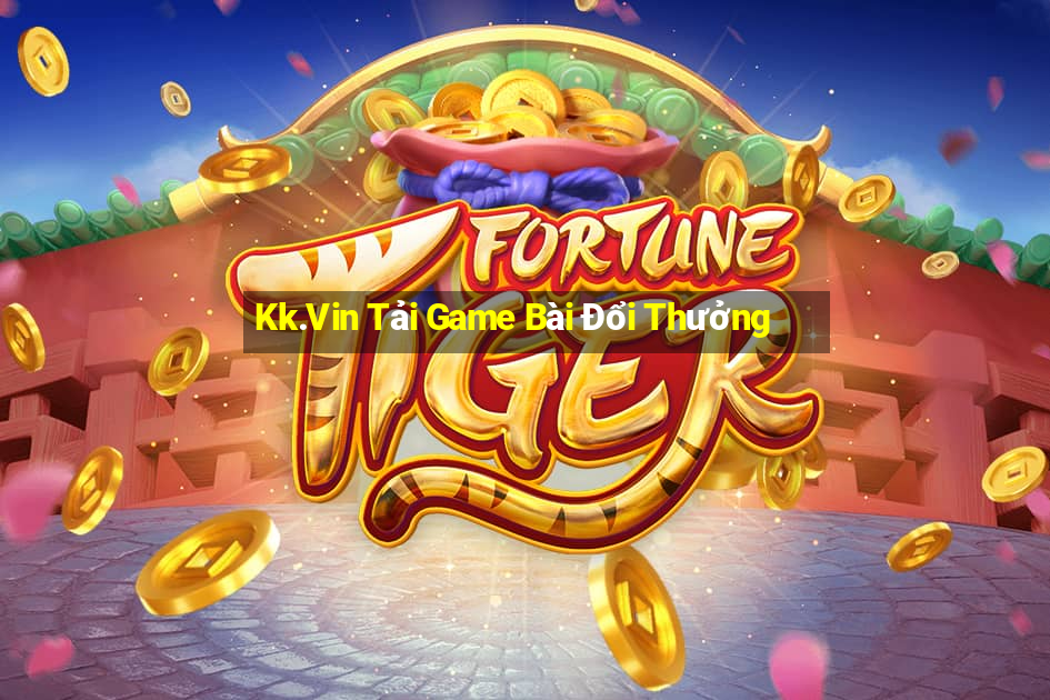 Kk.Vin Tải Game Bài Đổi Thưởng