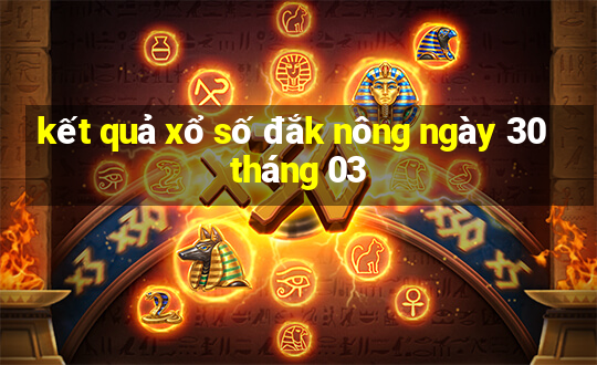 kết quả xổ số đắk nông ngày 30 tháng 03