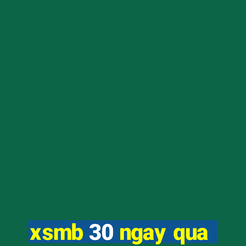 xsmb 30 ngay qua