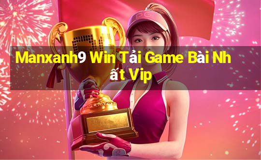 Manxanh9 Win Tải Game Bài Nhất Vip