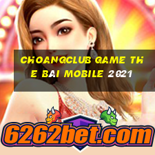 Choangclub Game The Bài Mobile 2021