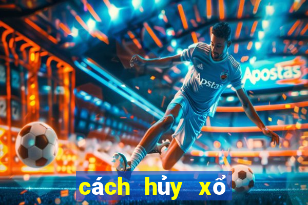 cách hủy xổ số mega 6 45