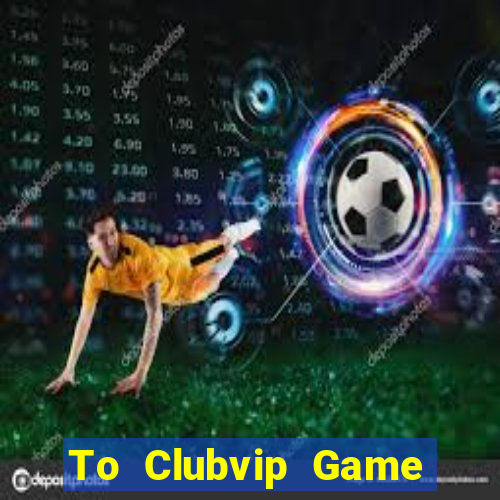 To Clubvip Game Bài Apk