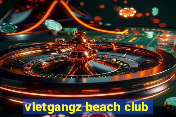 vietgangz beach club