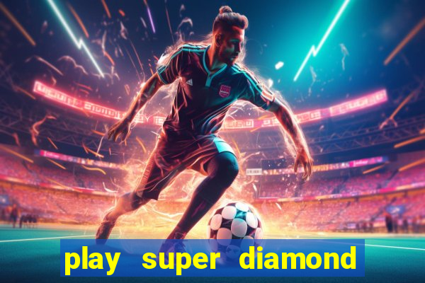 play super diamond deluxe slot