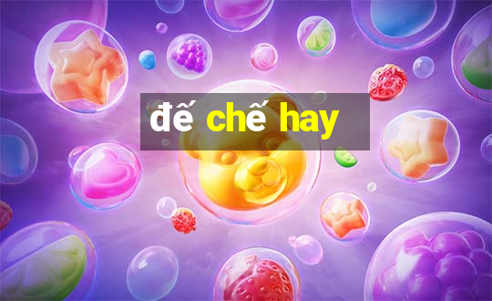 đế chế hay