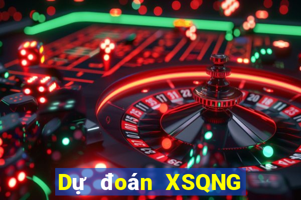 Dự đoán XSQNG ngày 7