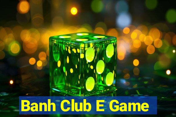 Banh Club E Game