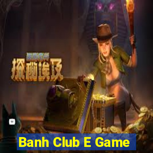 Banh Club E Game