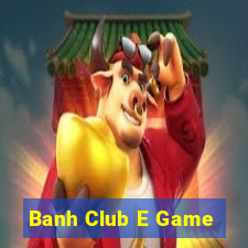 Banh Club E Game