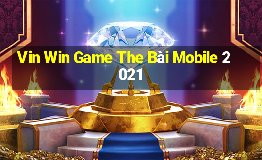 Vin Win Game The Bài Mobile 2021